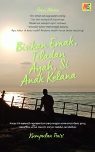 Kumpulan Puisi Bisikan Emak, Teladan Ayah,  Si Anak Kelana