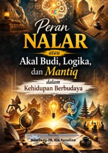 Peran Nalar atau Akal Budi, Logika, dan Mantiq dalam Kehidupan Berbudaya